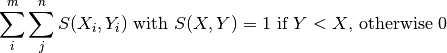 \sum_i^m{\sum_j^n{S(X_i,Y_i)}} \text{ with } S(X,Y) = 1 \text{ if } Y < X\text{, otherwise } 0